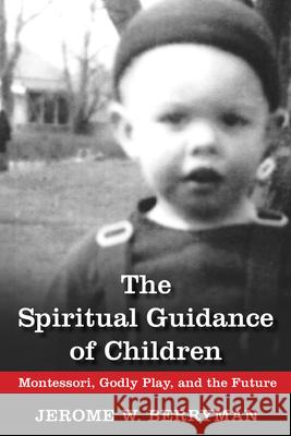 The Spiritual Guidance of Children: Montessori, Godly Play, and the Future Berryman, Jerome W. 9780819228406  - książka