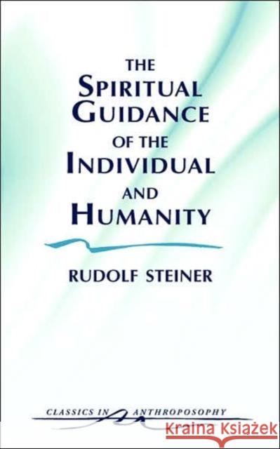 The Spiritual Guidance of the Individual and Humanity: Some Results of Spiritual-Scientific Research Into Human History and Development (Cw 15) Steiner, Rudolf 9780880103640 Steiner Books - książka