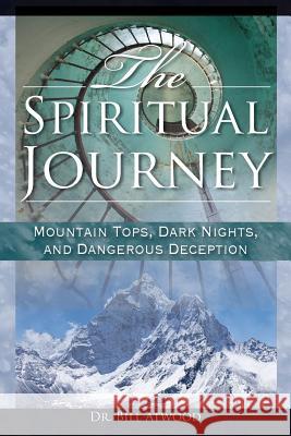 The Spiritual Journey: Mountain Tops, Dark Nights, and Dangerous Deceptions Bll Atwood 9780988955240 Ekklesia - książka