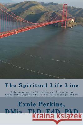 The Spiritual Life Line: Understanding the Challenges and Accepting the Evangelistic Opportunities of the Various Stages of Life Dr Ernie Perkins 9781505782462 Createspace - książka