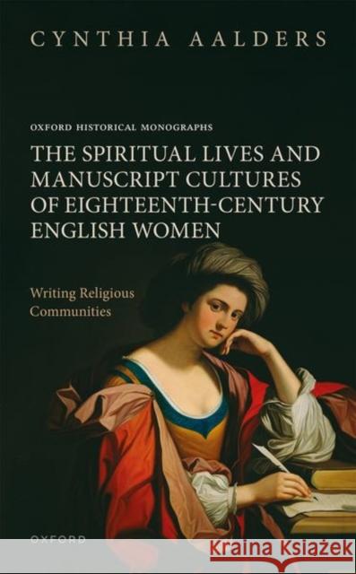 The Spiritual Lives and Manuscript Cultures of Eighteenth-Century English Women: Writing Religious Communities  9780198872283 Oxford University Press - książka