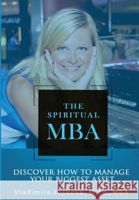 The Spiritual MBA: Discover How to Manage Your Biggest Asset Vladimira Juskova 9781999494223 Vladimira Juskova - książka