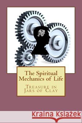 The Spiritual Mechanics of Life: Treasure in Jars of Clay Kace Costello 9781978409309 Createspace Independent Publishing Platform - książka