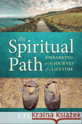 The Spiritual Path: Embarking on the Journey of a Lifetime Lisa Kelly 9780829458718 Loyola Press - książka