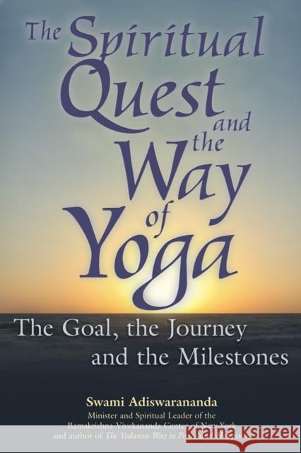 The Spiritual Quest and the Way of Yoga: The Goal, the Journey and the Milestones Swami Adiswarananda Adiswarananda 9781683364412 Skylight Paths Publishing - książka