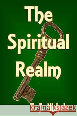 The Spiritual Realm T. J. Nichols 9781546379362 Createspace Independent Publishing Platform - książka