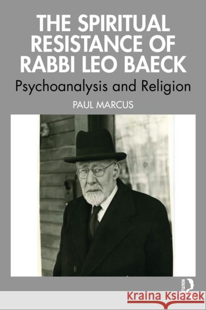The Spiritual Resistance of Rabbi Leo Baeck: Psychoanalysis and Religion Paul Marcus 9781032877600 Routledge - książka
