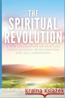 The Spiritual Revolution: A New Explanation on Spiritual Consciousness, Reincarnation and Soul Awakening Robin Sacredfire 9781677819386 Independently Published - książka