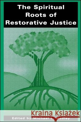 The Spiritual Roots of Restorative Justice Hadley, Michael L. 9780791448526 State University of New York Press - książka