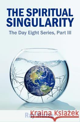 The Spiritual Singularity (The Day Eight Series Part 3) Mazza, Ray 9781475188073 Createspace - książka