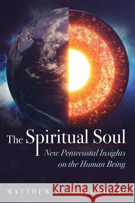 The Spiritual Soul: New Pentecostal Insights on the Human Being Matthew J. Churchouse 9781666781373 Pickwick Publications - książka