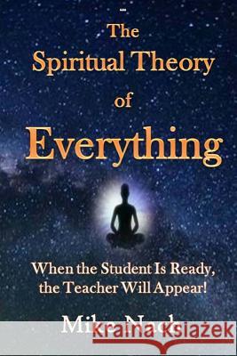 The Spiritual Theory of Everything Mike Nach 9781522764953 Createspace Independent Publishing Platform - książka