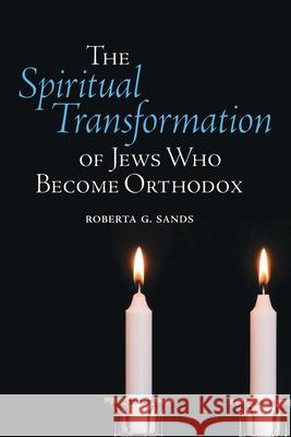 The Spiritual Transformation of Jews Who Become Orthodox Roberta G. Sands 9781438474281 State University of New York Press - książka