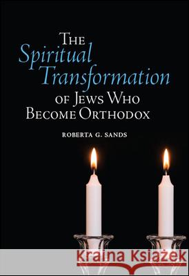 The Spiritual Transformation of Jews Who Become Orthodox Roberta G. Sands 9781438474281 State University of New York Press - książka