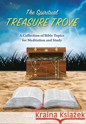 The Spiritual Treasure Trove: A Collection of Bible Topics for Meditation and Study Charles Ray Smith 9781737528500 Torrents of Truth LLC - książka