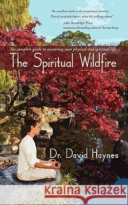 The Spiritual Wildfire: The complete guide to mastering your physical and spiritual life. Haynes, David 9781440108006 GLOBAL AUTHORS PUBLISHERS - książka