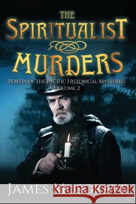 The Spiritualist Murders: Portia of the Pacific Historical Mysteries Volume 2 James Musgrave 9781943457342 Emre Fiction - książka