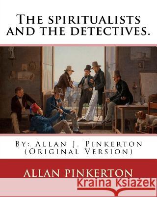 The spiritualists and the detectives. By: Allan Pinkerton: (Original Version) Pinkerton, Allan 9781539031000 Createspace Independent Publishing Platform - książka