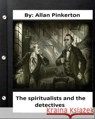 The spiritualists and the detectives.By: Allan Pinkerton (Original Version) Pinkerton, Allan 9781536907377 Createspace Independent Publishing Platform - książka