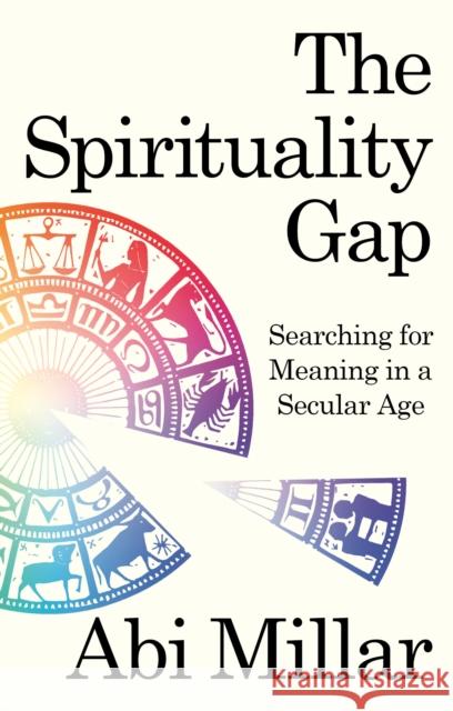 The Spirituality Gap: Searching for Meaning in a Secular Age Abi Millar 9780715655153 Duckworth Books - książka