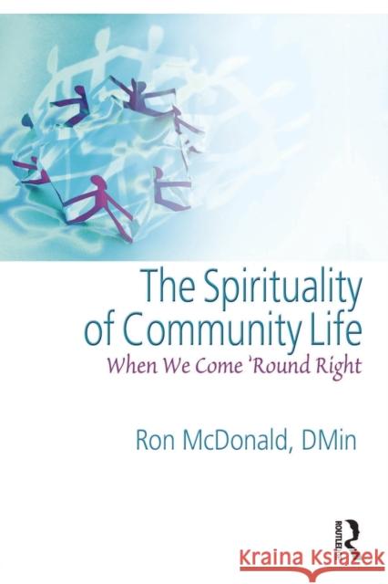 The Spirituality of Community Life: When We Come 'Round Right McDonald, Ron 9780789029867 Haworth Pastoral Press - książka