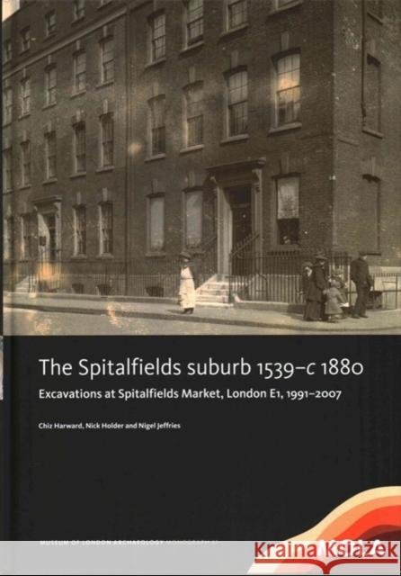 The Spitalfields Suburb 1539-C 1880: Excavations at Spitalfields Market, London E1, 1991-2007 Chiz Harward Nick Holder Nigel Jeffries 9781907586293 Mola (Museum of London Archaeology) - książka