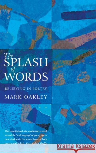 The Splash of Words: Believing in poetry Mark Oakley 9781848254688 Canterbury Press Norwich - książka