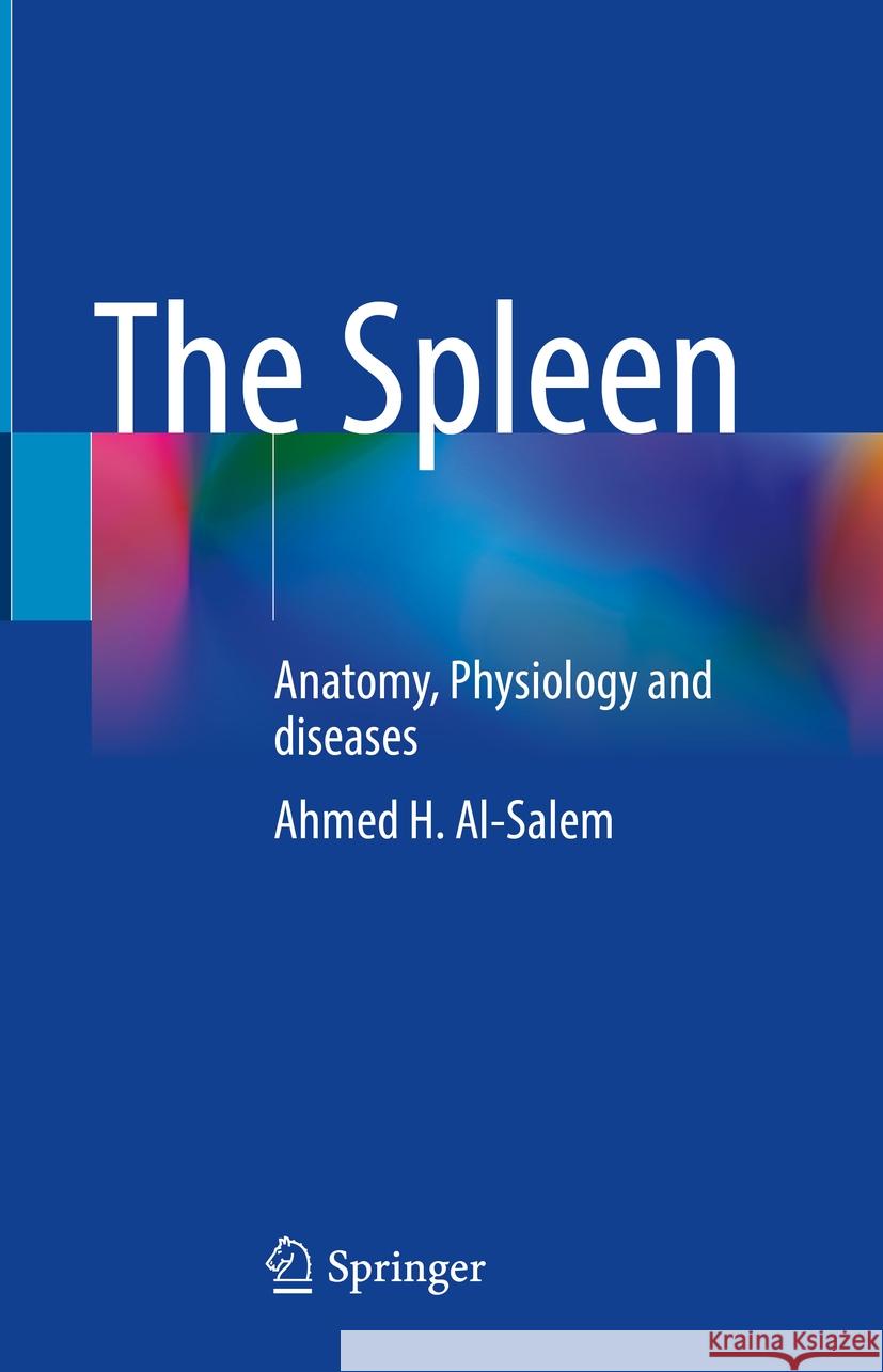 The Spleen: Anatomy, Physiology and Diseases Ahmed H. Al-Salem 9789819961900 Springer - książka