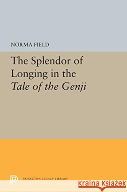 The Splendor of Longing in the Tale of the Genji Norma Field 9780691609812 Princeton University Press - książka