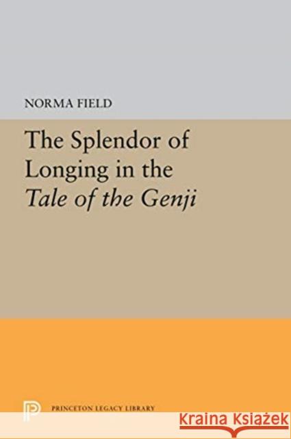 The Splendor of Longing in the Tale of the Genji Norma Field 9780691656168 Princeton University Press - książka