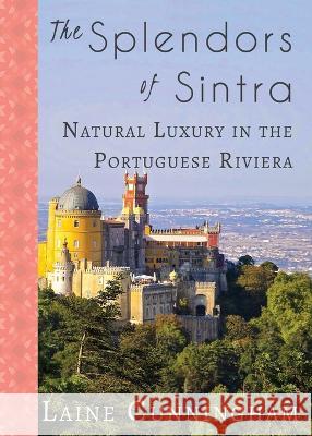 The Splendors of Sintra: Natural Luxury in the Portuguese Riviera Laine Cunningham Leya Angel 9781951389031 Sun Dogs Creations - książka