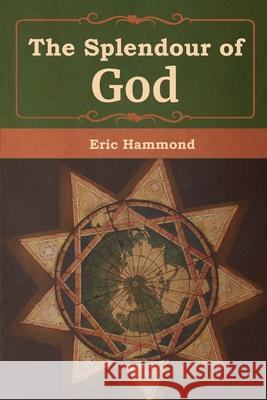 The Splendour of God Eric Hammond 9781618956347 Bibliotech Press - książka
