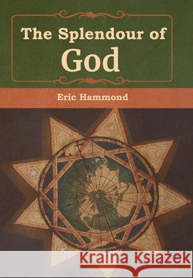 The Splendour of God Eric Hammond 9781618956354 Bibliotech Press - książka