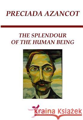 The Splendour of the Human Being Preciada Azancot Tulga3000                                Michael Rourke 9781482783780 Createspace - książka
