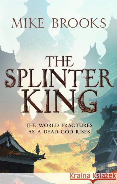 The Splinter King: The God-King Chronicles, Book 2 Mike Brooks 9780356513928 Little, Brown Book Group - książka