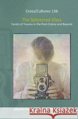 The Splintered Glass : Facets of Trauma in the Post-Colony and Beyond Dolores Herrero Sonia Baelo-Allu 9789042033887 Rodopi - książka