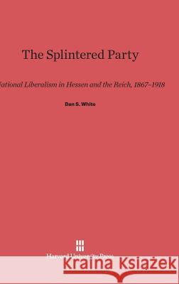 The Splintered Party Dan S White 9780674437111 Harvard University Press - książka