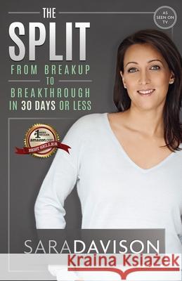 The Split: Breakup to Breakthrough in 30 Days or Less Sara Davison 9781732823549 Speaker House Publishing - książka