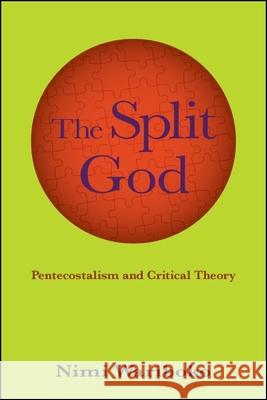 The Split God: Pentecostalism and Critical Theory Nimi Wariboko 9781438470191 State University of New York Press - książka