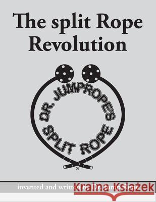 The Split Rope Revolution: Invented and Written by Dr. Jump Rope Kenneth L 9781795065115 Independently Published - książka