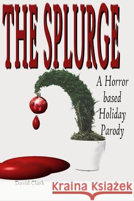 The Splurge: A Horror Based Holiday Parody Tamra Crow David Clark 9781729143971 Independently Published - książka