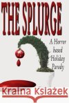 The Splurge: A Horror Based Holiday Parody Tamra Crow David Clark 9781729143971 Independently Published