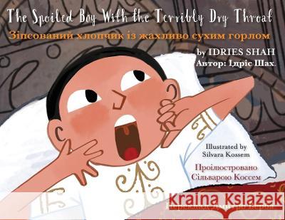 The Spoiled Boy with the Terribly Dry Throat: English-Ukrainian Edition Idries Shah Silvara Kossem  9781953292681 Hoopoe Books - książka