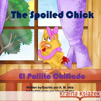 The Spoiled Chick: El Pollito Chiflado A. M. Vela Mary Esparza- Vela 9781511633598 Createspace - książka