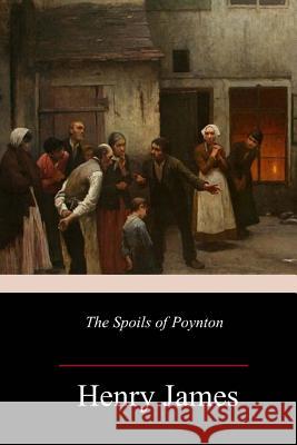 The Spoils of Poynton Henry James 9781982049454 Createspace Independent Publishing Platform - książka