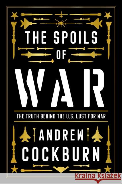 The Spoils of War: Power, Profit and the American War Machine Andrew Cockburn 9781839763656 Verso - książka