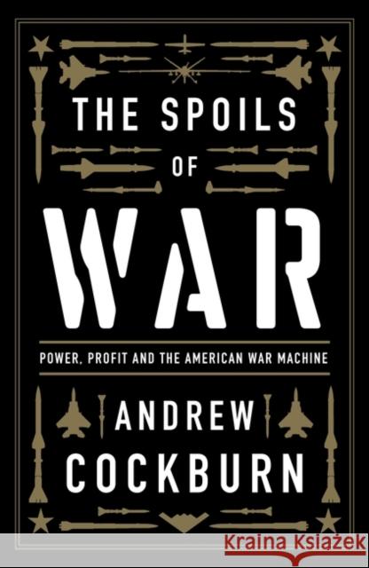 The Spoils of War: Power, Profit and the American War Machine Andrew Cockburn 9781839763687 Verso Books - książka