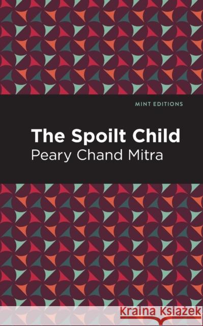 The Spoilt Child Peary Chand Mitra Mint Editions 9781513215488 Mint Editions - książka