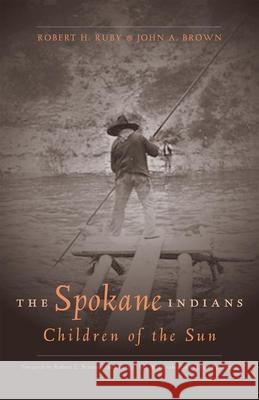 The Spokane Indians: Children of the Sunvolume 104 Ruby, Robert H. 9780806137612 University of Oklahoma Press - książka
