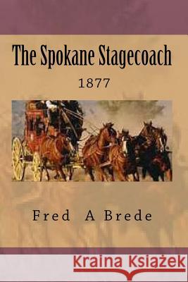 The Spokane Stagecoach Fred a. Brede 9781492947592 Createspace - książka